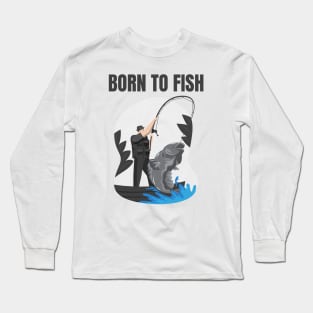 Born To Fish Long Sleeve T-Shirt